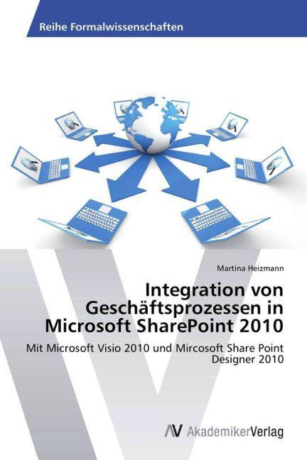 Produktbild Integration von Geschäftsprozessen in Microsoft SharePoint 2010 (Deutsch, Martina Heizmann, 2013)