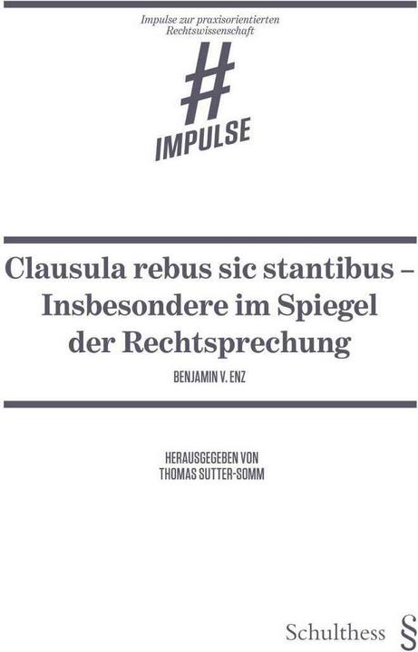 Produktbild Clausula rebus sic stantibus - Insbesondere im Spiegel der Rechtsprechung (Deutsch, Benjamin V. Enz, 2018)
