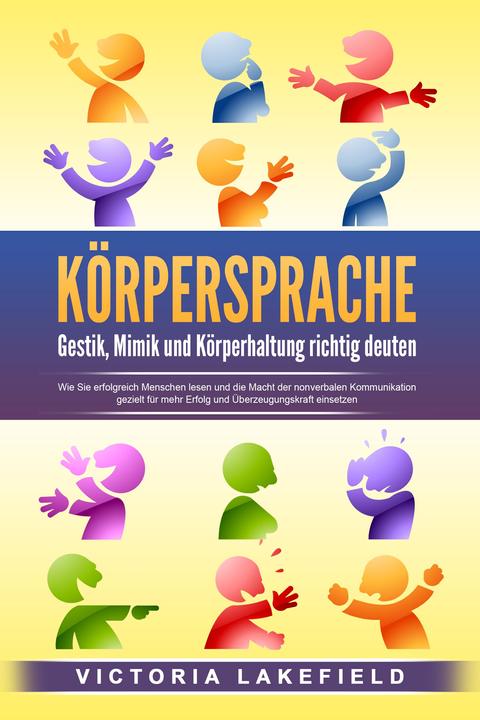 Produktbild Elektrobock KÖRPERSPRACHE - Gestik, Mimik und Körperhaltung richtig deuten: Wie Sie erfolgreich Menschen lesen u (Deutsch, Victoria Lakefield, 2024)