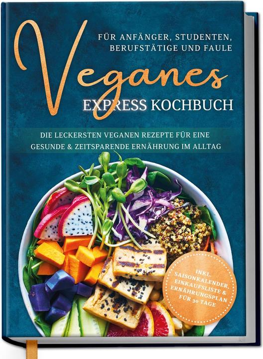 Actual product image Veganes Express Kochbuch für Anfänger, Studenten, Berufstätige und Faule: Die leckersten vegane (German, Helena Neumann, 2023)