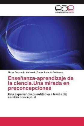 Produktbild Enseñanza-aprendizaje de la ciencia.Una mirada en preconcepciones (Mirna Coromoto Mahmud, Oscar Antonio Gutiérrez, 2012)