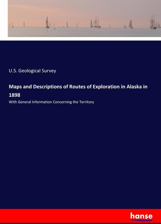 Produktbild Maps and Descriptions of Routes of Exploration in Alaska in 1898 (Englisch, U. S. Geological Survey, 2017)