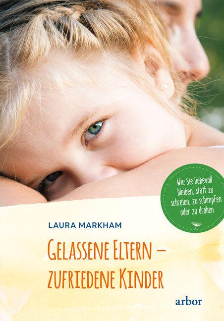 Produktbild Gelassene Eltern - zufriedene Kinder (Deutsch, Laura Markham, 2023)