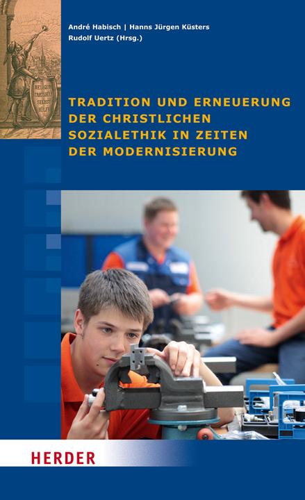 Produktbild Tradition und Erneuerung der christlichen Sozialethik in Zeiten der Modernisierung (Deutsch, Hanns Jürgen Küsters, André Habisch, Konrad Adenauer-Stiftung e.V., Rudolf Uertz, 2012)