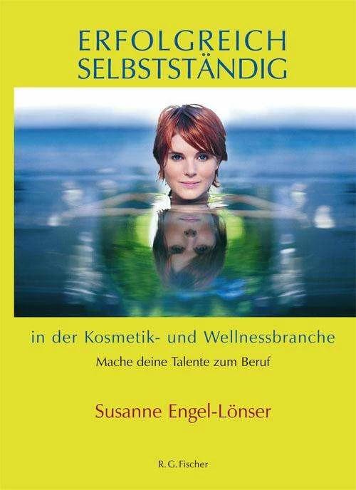 Produktbild Erfolgreich selbstständig in der Kosmetik- und Wellnessbranche (Deutsch, Susanne Engel-Lönser, 2011)