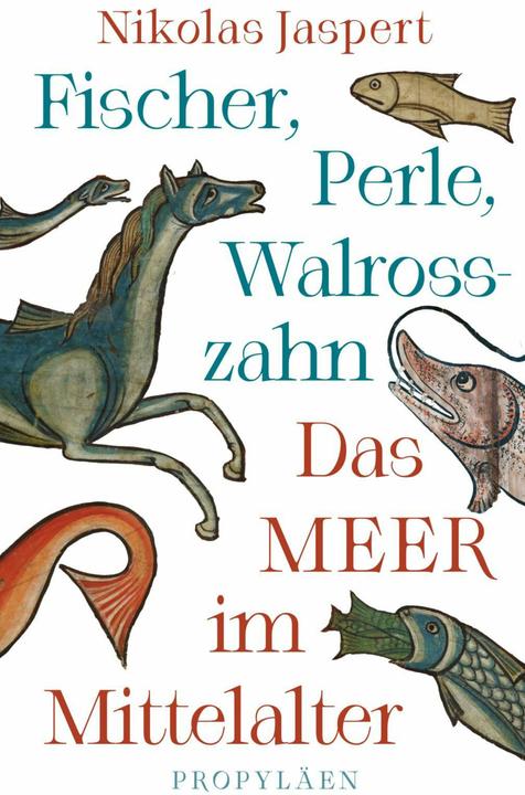 Fischer, Perle, Walrosszahn – Das Meer im Mittelalter (Deutsch, Nikolas Jaspert, 2025)