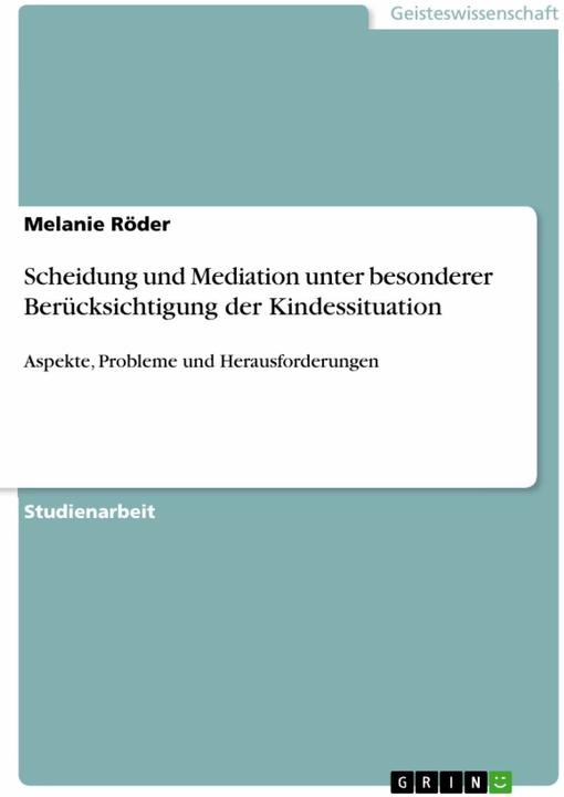 Actual product image Scheidung und Mediation unter besonderer Berücksichtigung der Kindessituation (German, Melanie Röder, 2010)