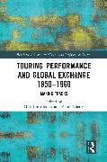 Produktbild Touring Performance and Global Exchange 1850-1960 (Englisch, Kate Flaherty, Gilli Bush-Bailey, 2024)