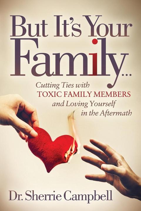 Ma è la tua famiglia...: Tagliare i legami con i membri tossici della famiglia e amare se stessi (Sherrie Campbell, Inglese)