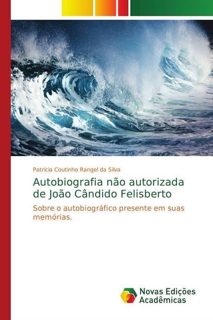 Actual product image Autobiografia não autorizada de João Cândido Felisberto (Patrícia Coutinho Rangel da Silva, 2018)