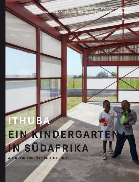 Image du produit Ithuba. Ein Kindergarten in Südafrika (Allemand, Anglais, Christoph Wieser, Niko Nikolla, Beat Waeber, Institut de conception constructive ZHAW, Stefan Zopp, 2013)
