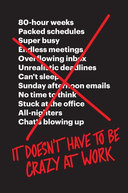 Produktbild It Doesn't Have to Be Crazy at Work (Englisch, Jason Fried, David Heinemeier Hansson, 2018)