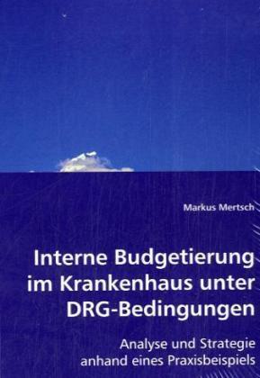 Actual product image Interne Budgetierung im Krankenhaus unter DRG-Bedingungen (Markus Mertsch, 2008)