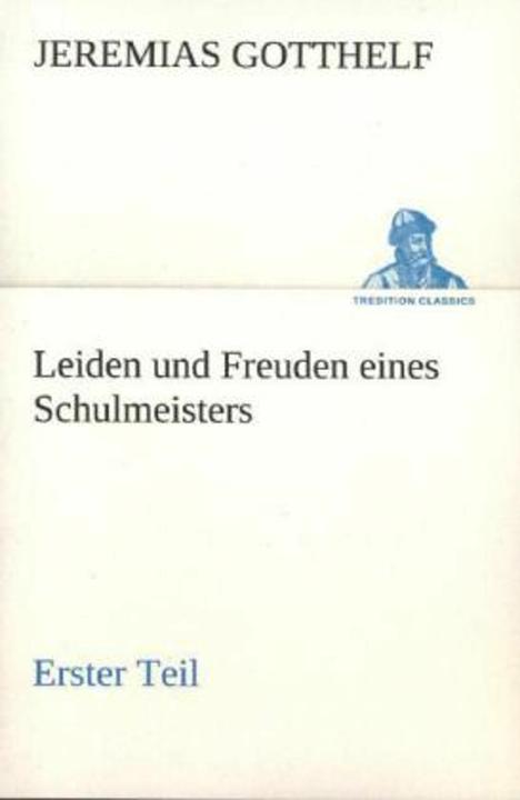 Produktbild Leiden und Freuden eines Schulmeisters - Erster Teil (Deutsch, Jeremias Gotthelf, 2012)