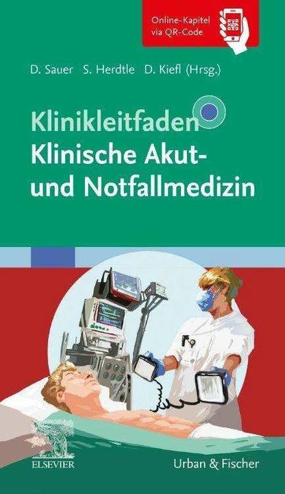 Produktbild Klinikleitfaden Klinische Akut- und Notfallmedizin (Deutsch, Daniel Kiefl, Dorothea Sauer, Steffen Herdtle, 2023)