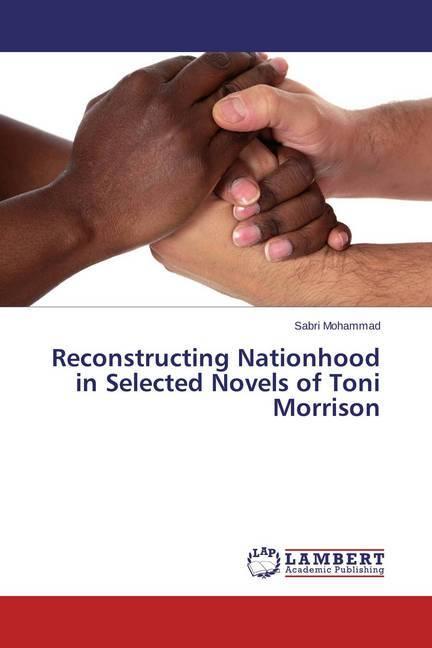 Actual product image Reconstructing Nationhood in Selected Novels of Toni Morrison (Sabri Mohammad, 2014)