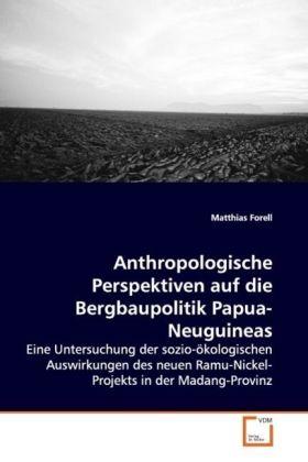 Actual product image Anthropologische Perspektiven auf die Bergbaupolitik Papua-Neuguineas (Matthias Forell, 2009)