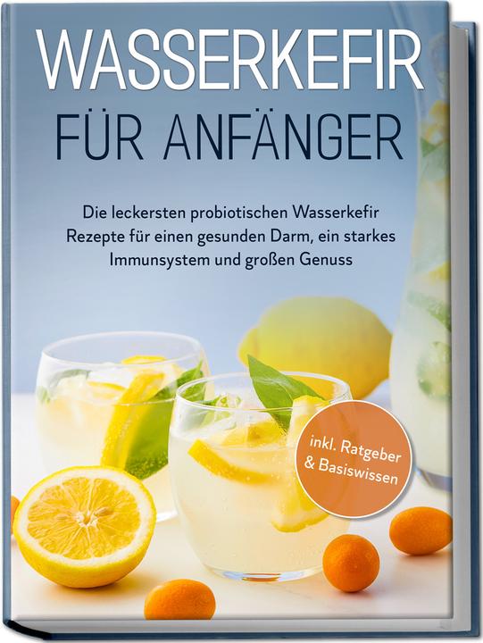 Produktbild Wasserkefir für Anfänger: Die leckersten probiotischen Wasserkefir Rezepte für einen gesunden D (Deutsch, Sandra Pipetz, Charlotte Davis, 2023)