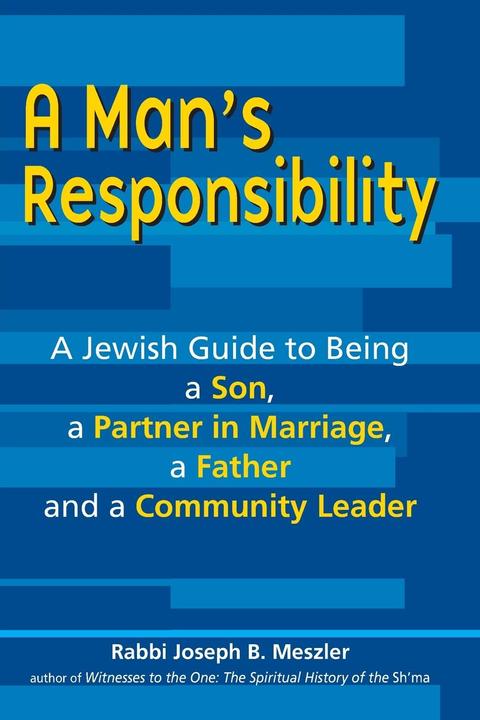 Produktbild A Man/'s Responsibility: A Jewish Guide to Being a Son, a Partner in Marriage, a Father, and a Commu (Englisch, Joseph B. Meszler, 2010)