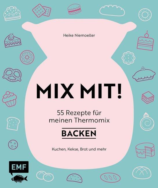 Produktbild MIX MIT! 55 Rezepte für meinen Thermomix Backen (Deutsch, Heike Niemoeller, 2017)
