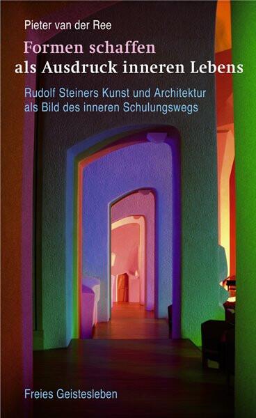 Formen schaffen als Ausdruck inneren Lebens (Deutsch, Pieter Van Der Ree, Martin Kollewijn, 2009)
