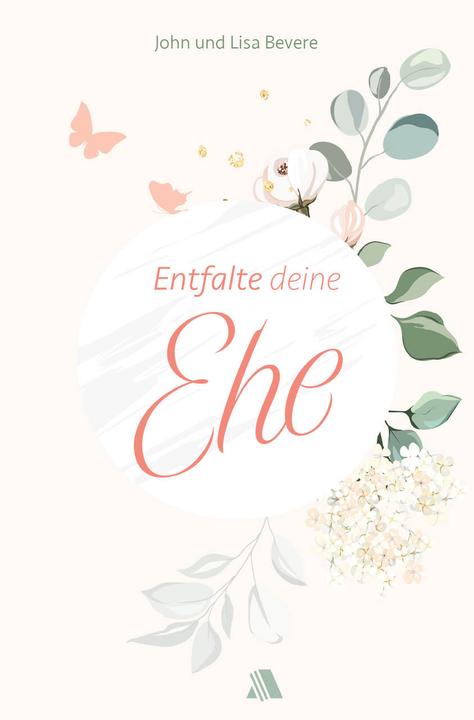 Bevere:Entfalte deine Ehe (German, John/Bevere, Bevere, Lisa, 2020)