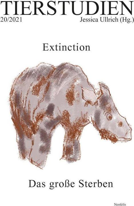 Extinction. Das grosse Sterben (Deutsch, Daniel Lau, Anna Wienhues, Helena Simonett, Nina-Marie Schüchter, Wolfgang Schwerdt, Christian Zumbrägel, Vinciane Despret, Simone Horstmann, Julia Ditter, 2021)