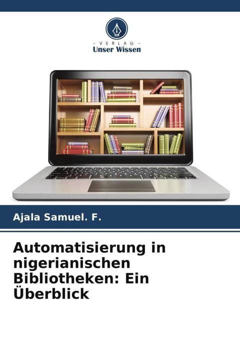Actual product image Automatisierung in nigerianischen Bibliotheken: Ein Überblick (AJALA SAMUEL. F., 2023)