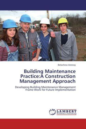 Image du produit Building Maintenance Practice:A Construction Management Approach (Allemand, Belachew Asteray, 2012)