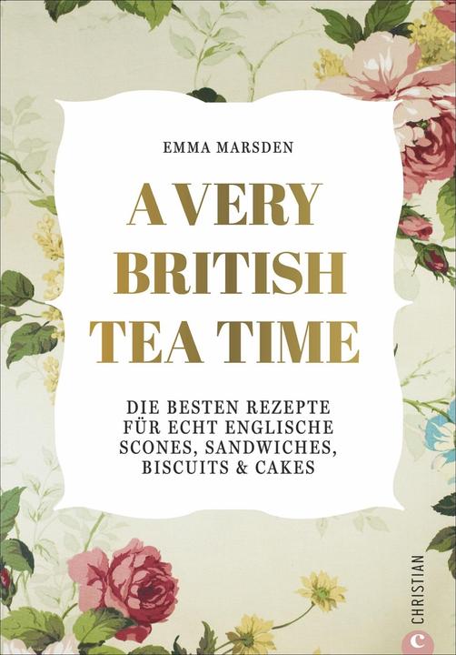 Produktbild A very British Tea Time - Die besten Rezepte für echt englische Scones, Sandwiches, Biscuits & (Deutsch, Emma Marsden, 2020)