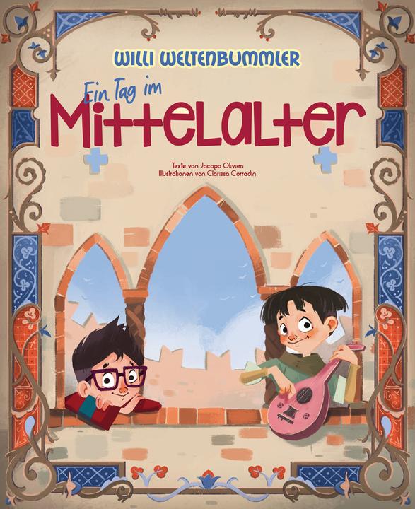 Produktbild Willi Weltenbummler: Ein Tag im Mittelalter (Deutsch, Jacopo Olivieri, Birgit Bruder, Clarissa Corradin, 2022)
