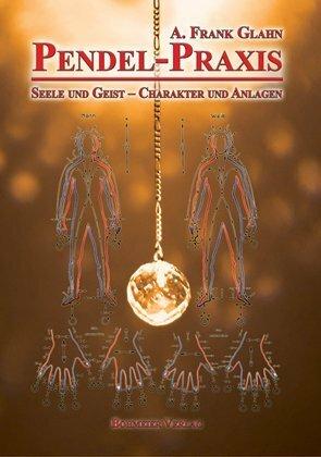 Immagine prodotto Pendel-Praxis - Seele und Geist - Charakter und Anlagen (Tedesco, A. Frank Glahn, 2011)