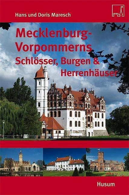 Mecklenburg-Vorpommerns Schlösser, Burgen & Herrenhäuser (Deutsch, Hans Maresch, Doris Maresch, 2010)