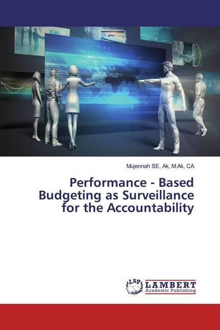 Image du produit Performance - Based Budgeting as Surveillance for the Accountability (CA, M.Ak, Mujennah SE, Ak, 2020)