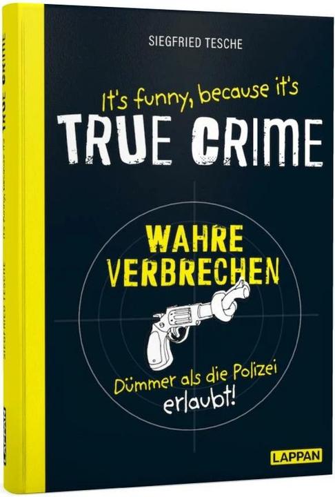 Immagine prodotto È divertente perché è VERO CRIMINE - Crimini veri, più stupidi di quanto la polizia permetta (Tedesco, Siegfried Tesche, 2022)