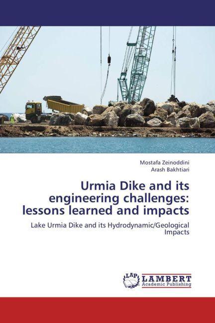 Urmia Dike and its engineering challenges: lessons learned and impacts (Deutsch, Mostafa Zeinoddini, Arash Bakhtiari, 2013)
