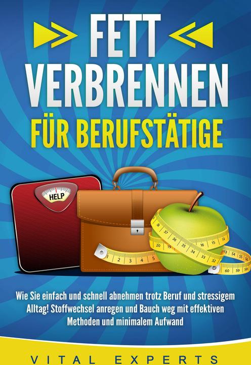 Produktbild Elektrobock FETT VERBRENNEN FÜR BERUFSTÄTIGE: Wie Sie einfach und schnell abnehmen trotz Beruf und stressigem Al (Deutsch, Vital Experts, 2024)