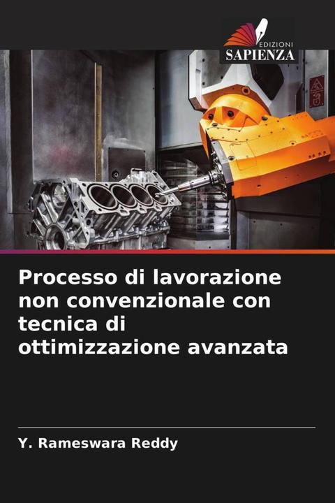 Actual product image Processo di lavorazione non convenzionale con tecnica di ottimizzazione avanzata (Y. Rameswara Reddy, 2023)