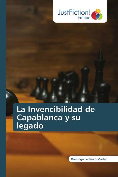 La Invencibilidad de Capablanca y su legado (Deutsch, Domingo Federico-Madeo, 2022)