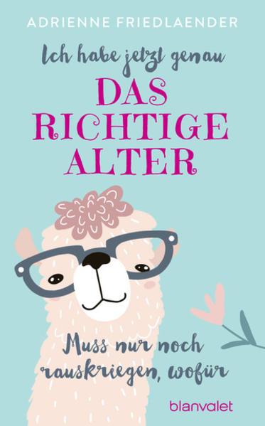 Image du produit Ich habe jetzt genau das richtige Alter. Muss nur noch rauskriegen, wofür (Allemand, Adrienne Friedlaender, 2019)