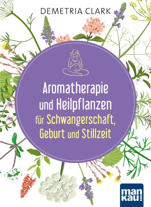 Image du produit Aromatherapie und Heilpflanzen für Schwangerschaft, Geburt und Stillzeit (Allemand, Demetria Clark, 2017)