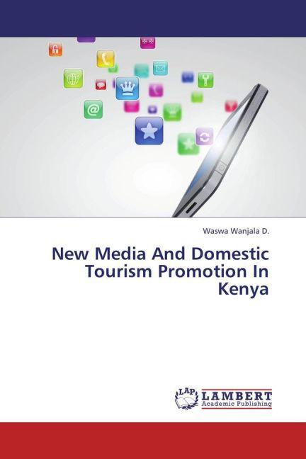 New Media And Domestic Tourism Promotion In Kenya (Waswa Wanjala D., 2013)