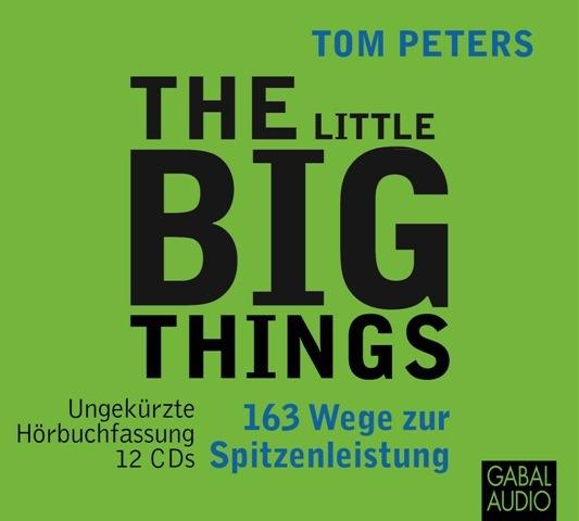 The Little Big Things, 12 Audio-CDs (Tom Peters, Deutsch)
