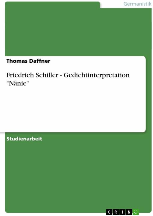 Friedrich Schiller - Gedichtinterpretation "Nänie (Deutsch, Thomas Daffner, 2007)
