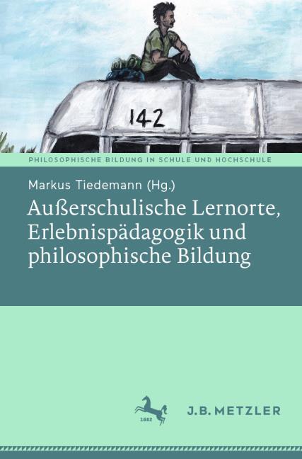 Ausserschulische Lernorte, Erlebnispädagogik und philosophische Bildung (Deutsch, Markus Tiedemann, 2021)
