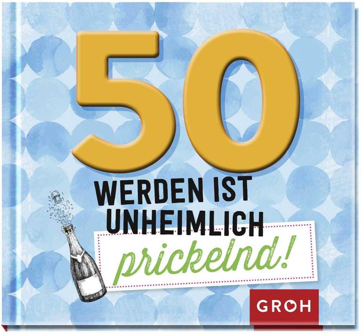 Immagine prodotto 50 werden ist unheimlich prickelnd! (Tedesco, Casa editrice Groh, 2019)