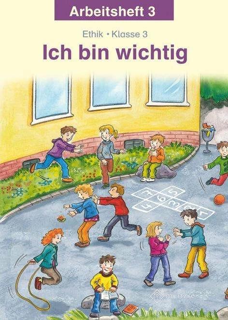 Produktbild Ich bin wichtig. Ethik Klasse 3 Arbeitsheft. Thüringen (Deutsch, Michelle Meier-Metz, Steffi Rauch, 2012)
