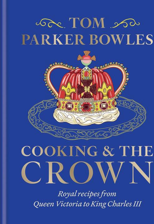 Produktbild Cooking and the Crown (Englisch, Tom Parker Bowles, 2024)
