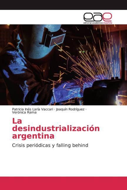 Actual product image La desindustrialización argentina (Joaquín Rodríguez, Patricia Inés Laría Vaccari, Verónica Rama, 2019)