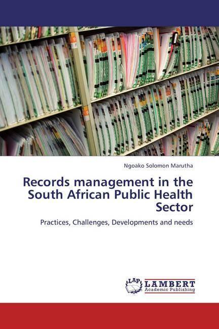 Records management in the South African Public Health Sector (Ngoako Solomon Marutha, 2013)